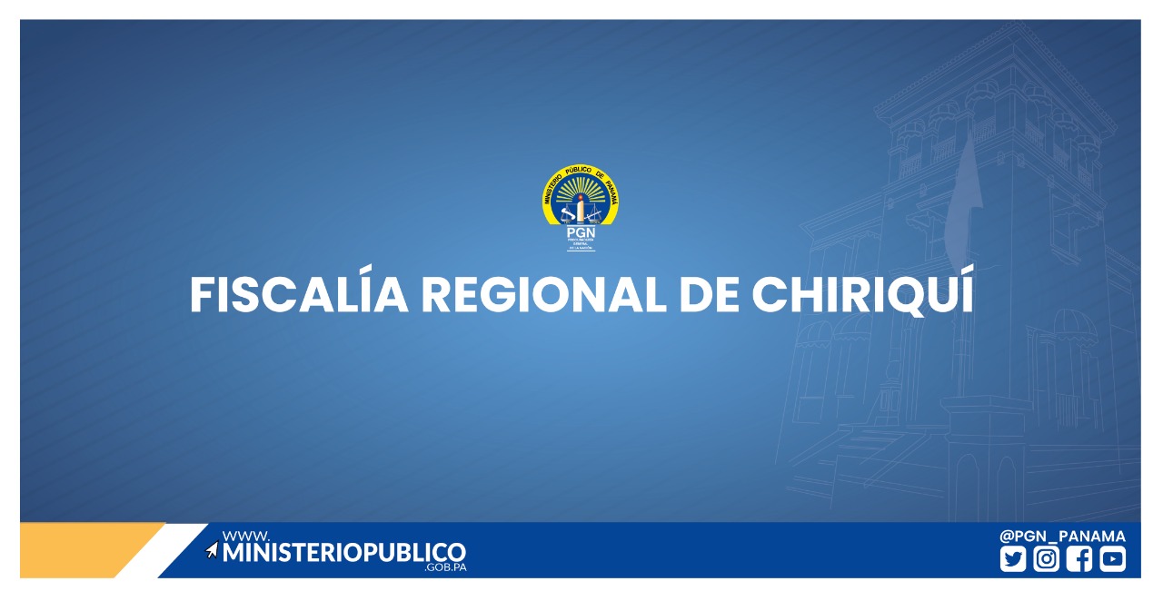 Ministerio Público en Chiriquí logra se acoja recurso de anulación y se fije realización de nuevo juicio oral