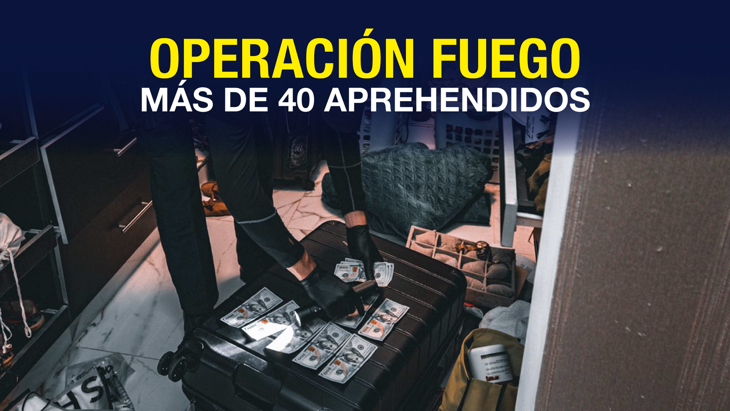 Más de 40 personas aprehendidas en la Operación “Fuego”