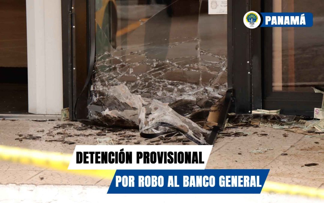 Detención provisional para uno de los implicados en el robo al Banco General