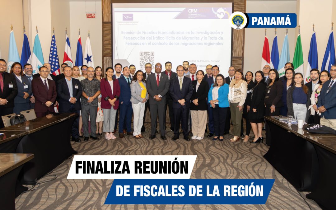 Reunión de Fiscalías Especializadas en la Investigación y Persecución del Tráfico Ilícito de Migrantes y la Trata de Personas en el contexto de las migraciones regionales