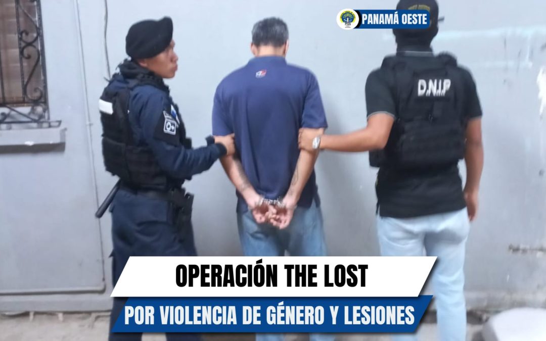 Fiscalía Regional de Panamá Oeste aprehende a dos hombres mediante operación “The Lost” por violencia de género y lesiones personales