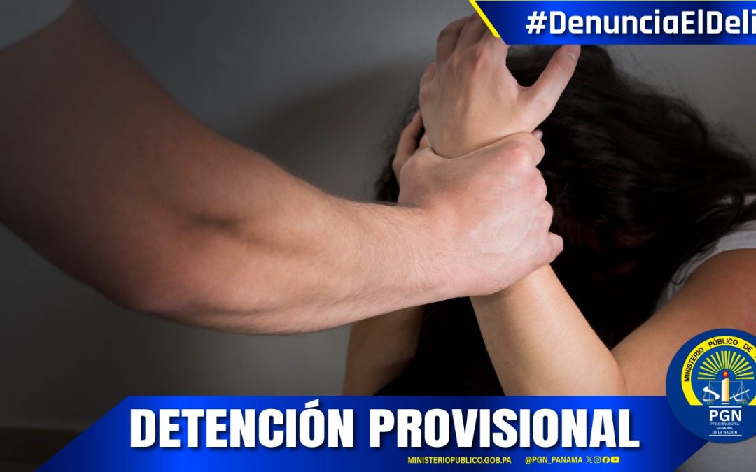 En Darién, imponen detención provisional para un hombre por violencia doméstica