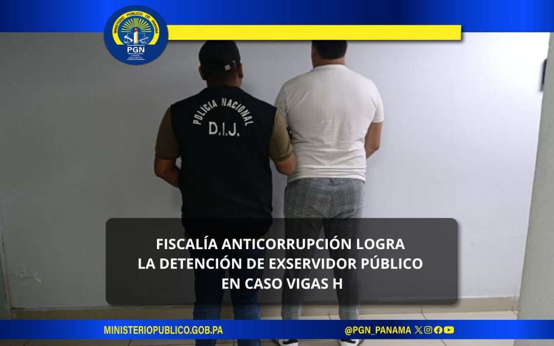 Fiscalía Anticorrupción logra la detención de exservidor público en caso Vigas H
