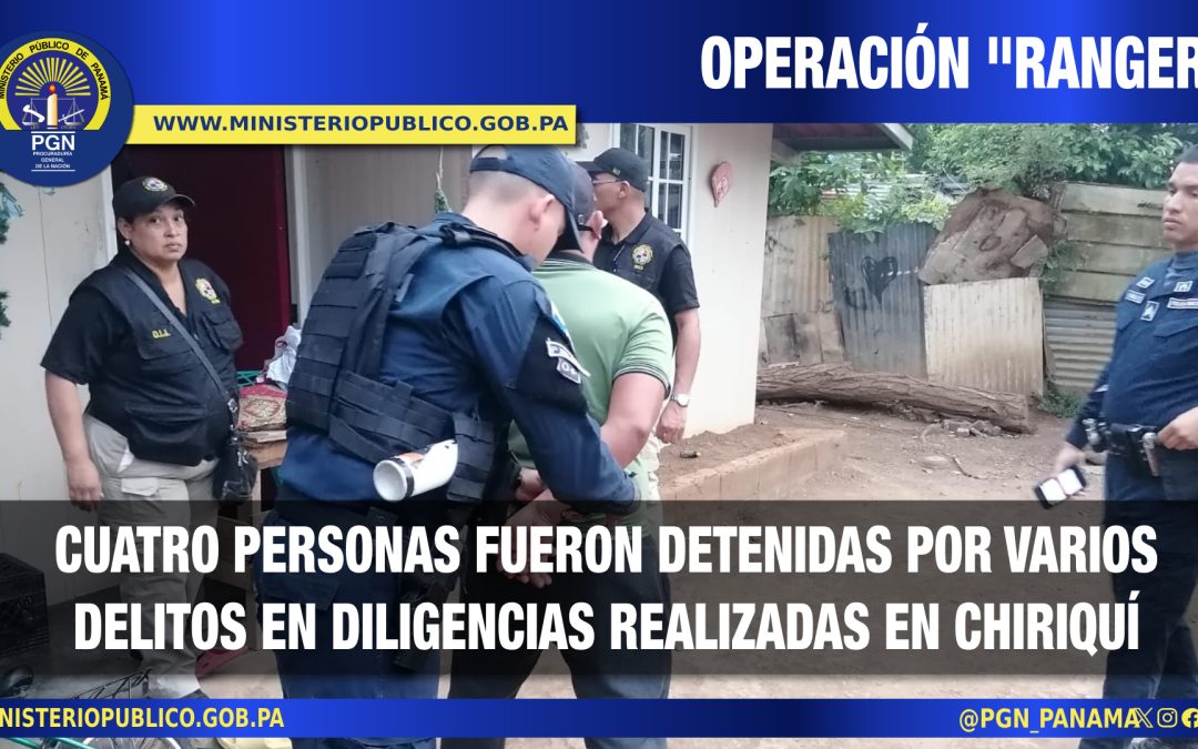 Fiscalía Regional de Chiriquí realiza operativo “Ranger” y logra la aprehensión de cuatro personas y la recuperación de indicios