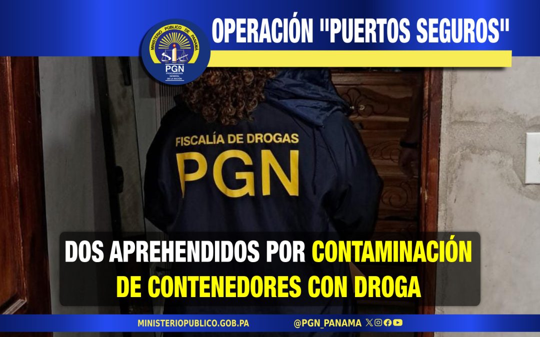 En operación “Puertos Seguros” aprehenden a dos personas vinculadas a contaminación de contenedores en Colón