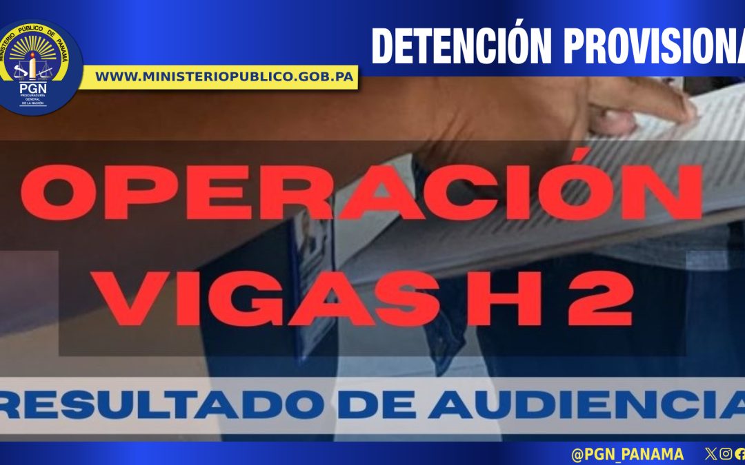 Detención provisional a tres personas aprehendidas en operación “Vigas H 2”